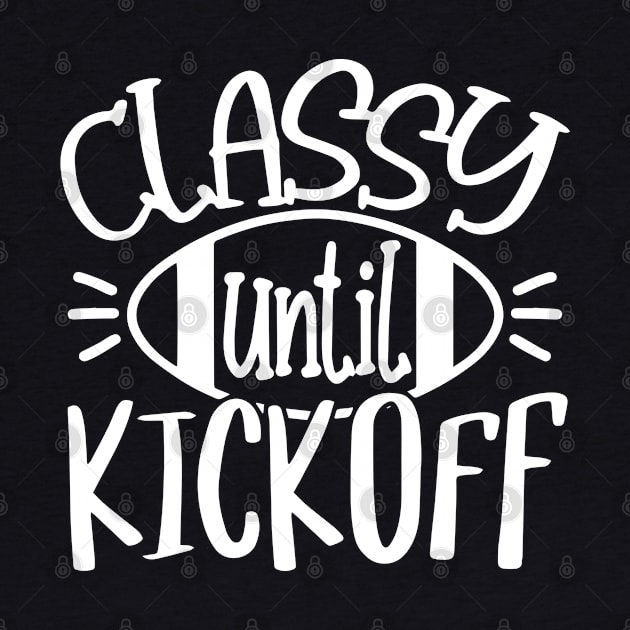 Classy Until Kickoff - Women Football Football Game Day by Jsimo Designs